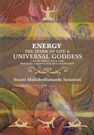 Cover of the book Energy the Spark of Life & Universal Goddess by Steve Garagiola