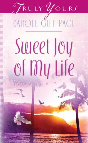 Cover of the book Sweet Joy Of My Life by Barbour Publishing