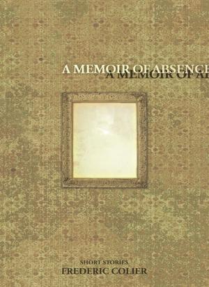 Cover of the book A Memoir of Absence by Writing on the Wall