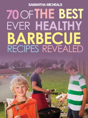 Cover of the book BBQ Recipe Book: 70 Of The Best Ever Healthy Barbecue Recipes...Revealed! by Baby Professor