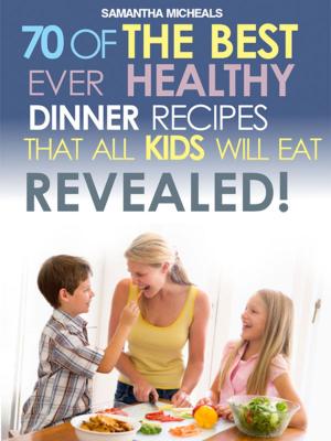 Cover of the book Kids Recipes Book: 70 Of The Best Ever Dinner Recipes That All Kids Will Eat....Revealed! by Baby Professor