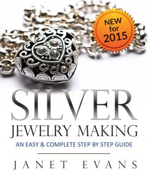 Cover of Silver Jewelry Making: An Easy & Complete Step by Step Guide