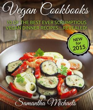 Book cover of Vegan Cookbooks: 70 Of The Best Ever Scrumptious Vegan Dinner Recipes Revealed!