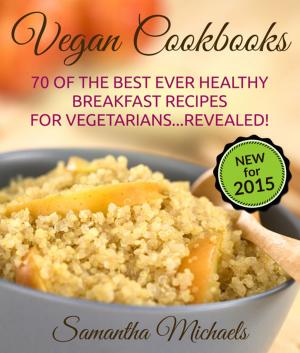 Cover of Vegan Cookbooks:70 Of The Best Ever Healthy Breakfast Recipes for Vegetarians...Revealed!