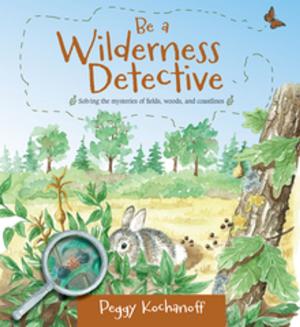 Cover of the book Be a Wilderness Detective by Lesley Crewe