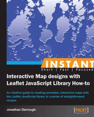 Cover of the book Instant Interactive Map Designs with Leaflet JavaScript Library How-to by Rick Roetenberg, Marius Sandbu