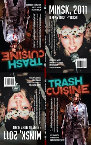 Cover of the book Trash Cuisine & Minsk 2011: Two Plays by Belarus Free Theatre by Elfriede Jelinek, Penny Black