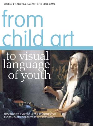 Cover of the book From Child Art to Visual Language of Youth by Karen Barbour, Vicky Hunt, Melanie Kloetzel