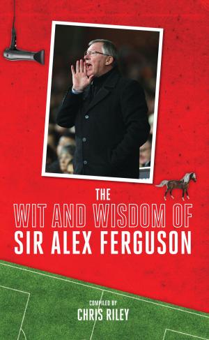 Cover of the book The Wit and Wisdom of Sir Alex Ferguson by Tim Carr, Iain Dale, Robert Waller