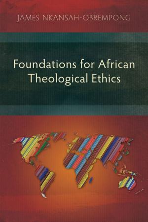 Cover of the book Foundations for African Theological Ethics by Yuzo Adhinarta