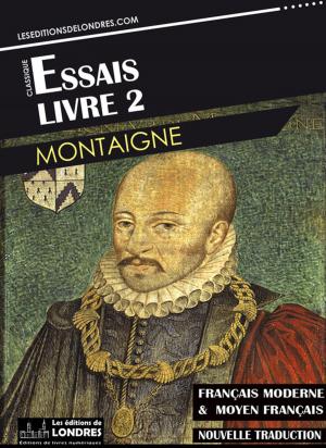 Cover of the book Essais – Livre II (Français moderne et moyen Français comparés) by Émile Zola