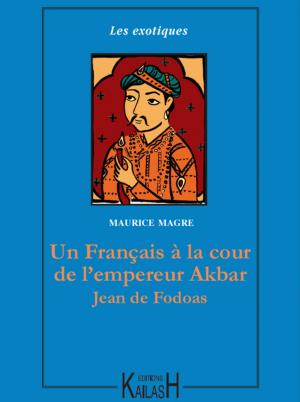 Cover of the book Un Français à la cour de l'empereur Akbar – Jean de Fodoas by Aljoscha Long, Ronald Schweppe