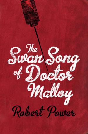Cover of the book The Swan Song of Doctor Malloy by Robert Power