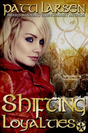 Cover of the book Shifting Loyalties by Patti Larsen