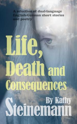 Book cover of Life, Death and Consequences: A Selection of Dual-Language German-English Short Stories and Poetry