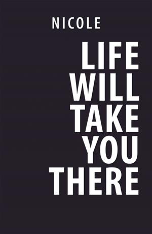 Cover of the book Life Will Take You There by BJ JOHNSON