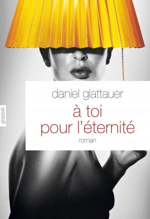 Cover of the book A toi pour l'éternité by Emmanuel Berl