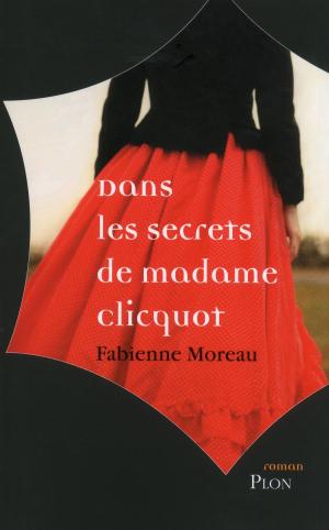 Cover of the book Dans les secrets de madame clicquot by Nadine MONFILS