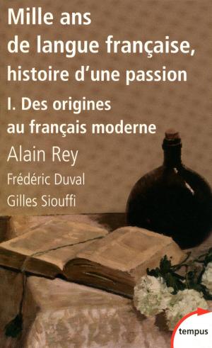Cover of the book Mille ans de langue française, tome 1 : Des origines au français moderne by Jean-Christian PETITFILS