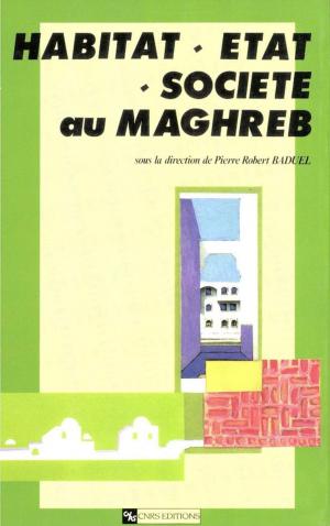 Cover of the book Habitat, État, société au Maghreb by Philippe Marchenay, Laurence Bérard