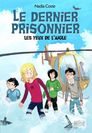 Cover of the book Les yeux de l'aigle, tome 3 - Le dernier prisonnier by Benoît GRELAUD