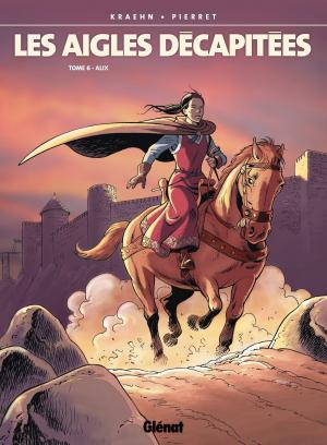 Cover of the book Les Aigles décapitées - Tome 06 by Lylian, Laurence Baldetti, Pierre Bottero, Loïc Chevallier