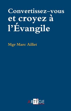 Book cover of Convertissez-vous, croyez à l'Évangile