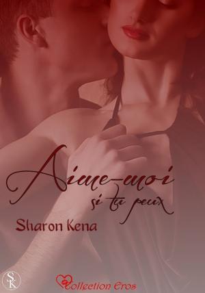 Cover of the book Aime-moi si tu peux by Sharon Kena