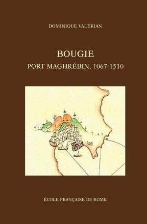 Cover of the book Bougie, port maghrébin, 1067-1510 by Alexandre Grandazzi
