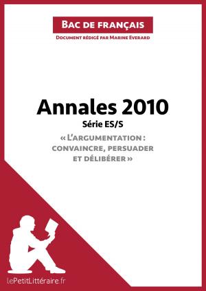 Cover of the book Annales 2010 Série ES/S "L'argumentation : convaincre, persuader et délibérer" (Bac de français) by Scéona Poroli-Duwez, lePetitLittéraire.fr