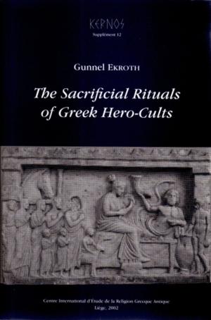 bigCover of the book The Sacrificial Rituals of Greek Hero-Cults in the Archaic to the Early Hellenistic Period by 