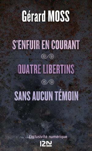Cover of the book S'enfuir en courant suivi de Quatre libertins et Sans aucun témoin by Licia TROISI