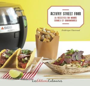 Cover of the book Actifry Street Food du Monde by Alain Ducasse, Christophe Saintagne, Paule Neyrat
