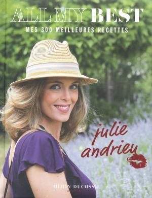 Cover of All my best - mes 300 meilleures recettes by Julie Andrieu