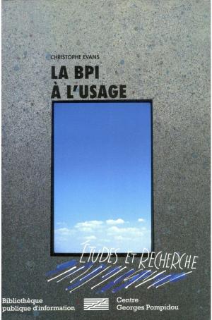 Cover of the book La BPI à l'usage by Claude Poissenot, Martine Burgos, Jean-Marie Privat, Anne-Marie Bertrand