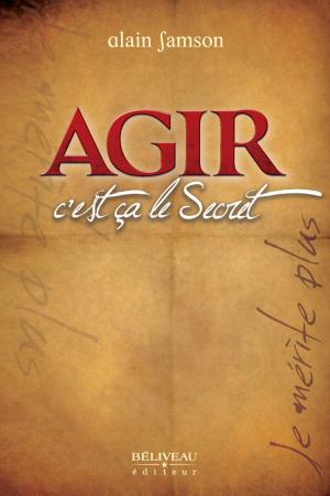 Cover of the book Agir, c'est ça le Secret by Mélanie Carpentier