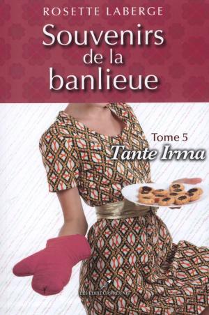 Cover of the book Souvenirs de la banlieue 5 : Tante Irma by Josyane Bissonnette
