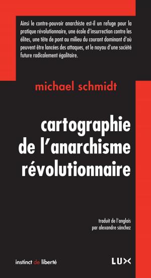 Cover of the book Cartographie de l'anarchisme révolutionnaire by Serge Bouchard, Marie-Christine Lévesque