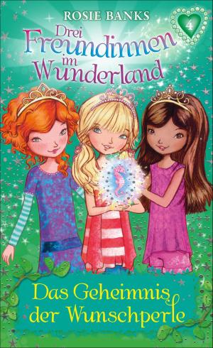 Cover of the book Drei Freundinnen im Wunderland: Das Geheimnis der Wunschperle by Tanya Stewner