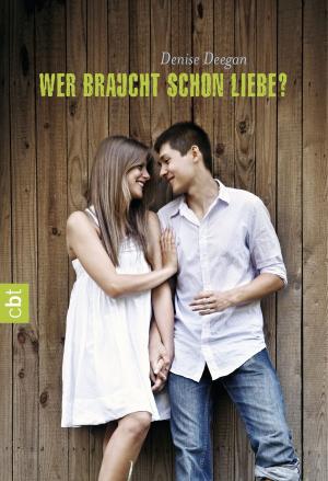 Cover of the book Wer braucht schon Liebe? by Morgan Matson
