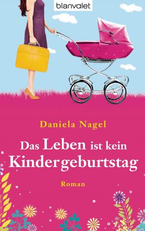 Cover of the book Das Leben ist kein Kindergeburtstag by Dahlia West
