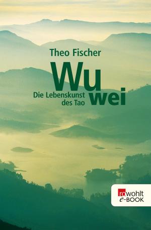 Cover of the book Wu wei: Die Lebenskunst des Tao by Volker G. Heinz