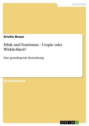 Cover of the book Ethik und Tourismus - Utopie oder Wirklichkeit? by Benjamin Birck