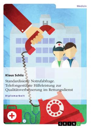 Cover of the book Standardisierte Notrufabfrage. Telefongestützte Hilfeleistung zur Qualitätsverbesserung im Rettungsdienst by Sandra Triepke