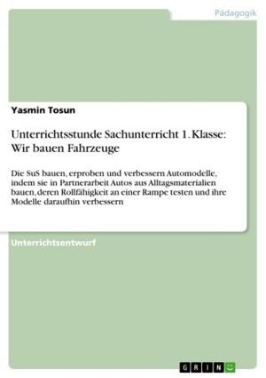 Cover of the book Unterrichtsstunde Sachunterricht 1. Klasse: Wir bauen Fahrzeuge by Katja Biersch