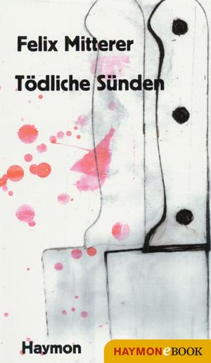 Cover of the book Tödliche Sünden by Felix Mitterer
