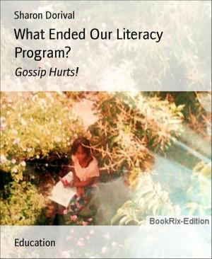 Cover of the book What Ended Our Literacy Program? by Priscilla Laster