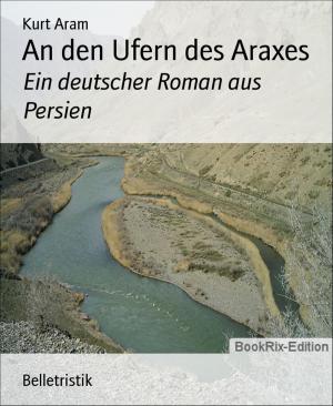 Cover of the book An den Ufern des Araxes by A. F. Morland