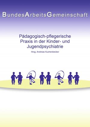 Cover of the book Pädagogisch-pflegerische Praxis in der Kinder- und Jugendpsychiatrie by Siegfried Kürschner
