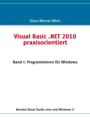 Cover of the book Visual Basic .NET 2010 praxisorientiert by Hartmut H. Biesel